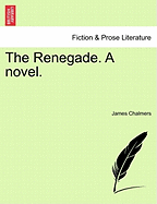 The Renegade. a Novel. - Chalmers, James, LLB