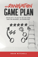 The Renovation Game Plan: Develop a Plan to Be on Time and on Budget, as Expected