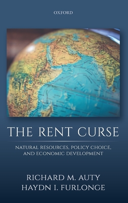 The Rent Curse: Natural Resources, Policy Choice, and Economic Development - Auty, Richard M, and Furlonge, Haydn I