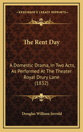 The Rent Day: A Domestic Drama, in Two Acts, as Performed at the Theater Royal Drury Lane (1832)
