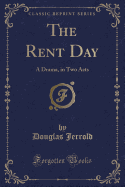 The Rent Day: A Drama, in Two Acts (Classic Reprint)