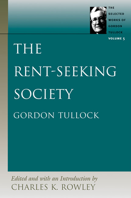 The Rent-Seeking Society - Tullock, Gordon, Professor, and Rowley, Charles K (Editor)