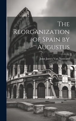 The Reorganization of Spain by Augustus - Van Nostrand, John James