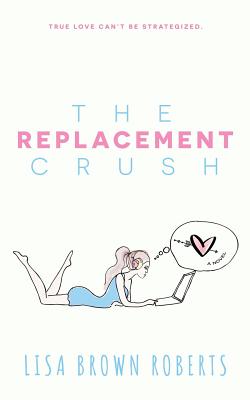 The Replacement Crush - Roberts, Lisa Brown