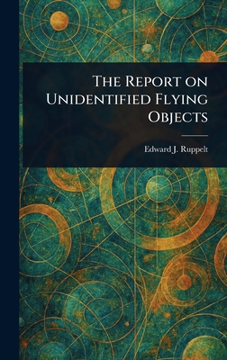 The Report on Unidentified Flying Objects - Ruppelt, Edward J