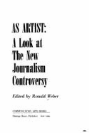 The Reporter as Artist: A Look at the New Journalism Controversy - Weber, Ronald