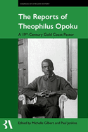 The Reports of Theophilus Opoku: A 19th-Century Gold Coast Pastor