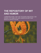 The Repository of Wit and Humor: Comprising More Than One Thousand Anecdotes, Odd Scraps, Off-Hand Hits, and Humorous Sketches