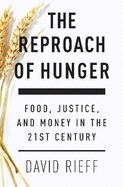 The Reproach of Hunger: Food, Justice and Money in the 21st Century