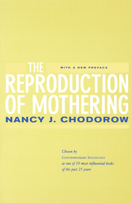 The Reproduction of Mothering: Psychoanalysis and the Sociology of Gender, Updated Edition - Chodorow, Nancy J