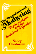 The Reproduction of Mothering: Psychoanalysis and the Sociology of Gender