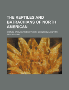 The Reptiles and Batrachians of North American - Garman, Samuel