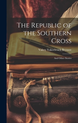 The Republic of the Southern Cross: And Other Stories - Bryusov, Valery Yakovlevich