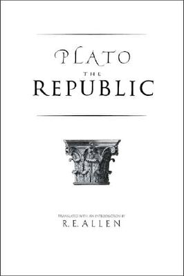 The Republic - Plato, and Allen, R E (Translated by)