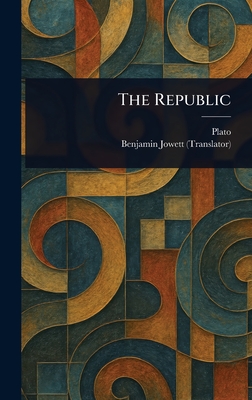 The Republic - Plato, and Jowett, Benjamin