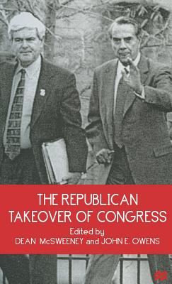 The Republican Takeover of Congress - McSweeney, Dean (Editor), and Owens, John E (Editor)