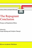 The Repugnant Conclusion: Essays on Population Ethics