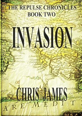 The Repulse Chronicles, Book Two: Invasion - James, Chris