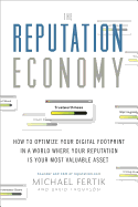 The Reputation Economy: How to Optimize Your Digital Footprint in a World Where Your Reputation Is Your Most Valuable Asset - Fertik, Michael, and Thompson, David C, Ed.