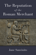 The Reputation of the Roman Merchant