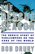 The Rescue Season: The Heroic Story of Parajumpers on the Edge of the World - Drury, Bob
