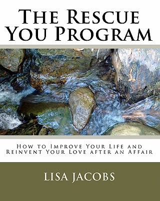 The Rescue You Program: How to Improve Your Life and Reinvent Your Love After an Affair - Jacobs, Lisa, MD