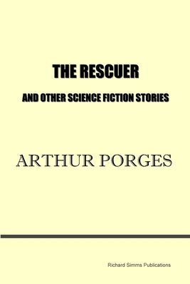 The Rescuer and Other Science Fiction Stories - Porges, Arthur