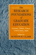 The Research Foundations of Graduate Education: Germany, Britain, France, United States, Japan