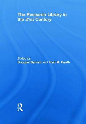 The Research Library in the 21st Century - Barnett, Douglas (Editor), and Heath, Fred M. (Editor)