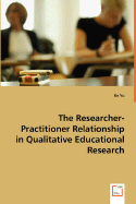 The Researcher-Practitioner Relationship in Qualitative Educational Research