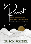 The Reset, A High Achiever's Guide to Freedom and Fulfillment: Your Step-By-Step Roadmap for Getting Unstuck