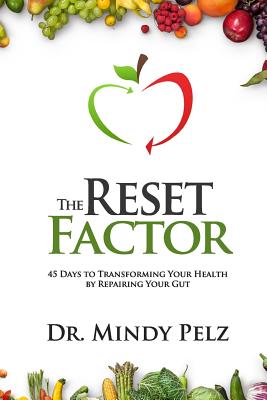 The Reset Factor: 45 Days to Transforming Your Health by Repairing Your Gut - Pelz, Mindy