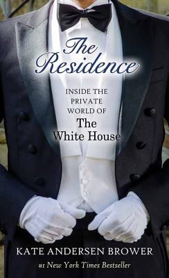 The Residence: Inside the Private World of the White House - Brower, Kate Andersen