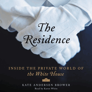 The Residence Lib/E: Inside the Private World of the White House