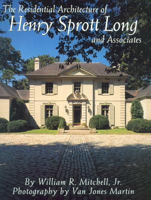 The Residential Architecture of Henry Sprott Long & Associates - Mitchell, William R, and Martin, Van Jones (Photographer)