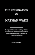 The Resignation of Nathan Wade: The Special Prosecutor working with the Fulton County District Attorney's Office Steps Down Amid Judge's Decision on Trump Investigation