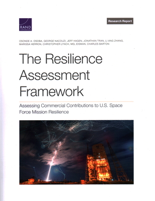 The Resilience Assessment Framework - Osoba, Osonde A, and Nacouzi, George, and Hagen, Jeff