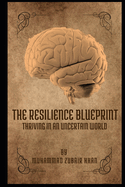 The Resilience Blueprint: Thriving in an Uncertain World