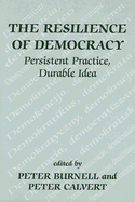 The Resilience of Democracy: Persistent Practice, Durable Idea - Burnell, Peter (Editor), and Calvert, Peter (Editor)