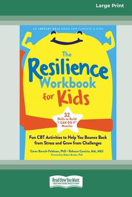 The Resilience Workbook for Kids: Fun CBT Activities to Help You Bounce Back from Stress and Grow from Challenges [Large Print 16 Pt Edition] - Baruch-Feldman, Caren