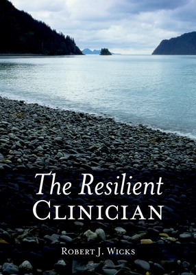 The Resilient Clinician - Wicks, Robert J, Dr., PhD
