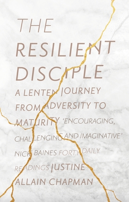 The Resilient Disciple: A Lenten Journey from Adversity to Maturity - Allain-Chapman, Justine