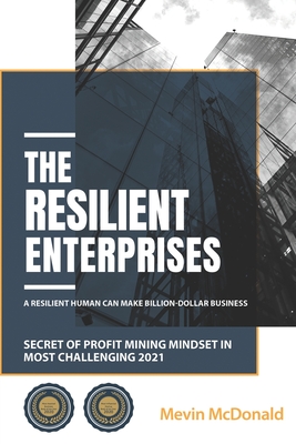 The Resilient Enterprises: Secret of Profit Mining Mindset in Most Challenging 2021 - McDonald, Mevin