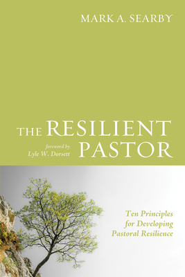 The Resilient Pastor - Searby, Mark A, and Dorsett, Lyle W (Foreword by)