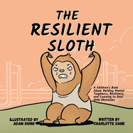 The Resilient Sloth: A Children's Book About Building Mental Toughness, Resilience, and Learning to Deal with Obstacles