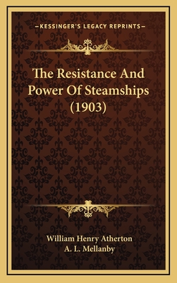 The Resistance and Power of Steamships (1903) - Atherton, William Henry, and Mellanby, A L