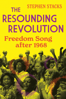 The Resounding Revolution: Freedom Song After 1968 - Stacks, Stephen