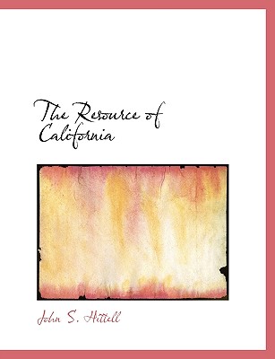 The Resource of California - Hittell, John S