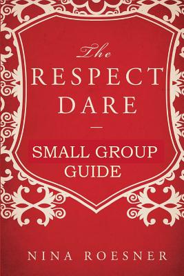 The Respect Dare: A Small Group Leader's Guide - Roesner, Nina
