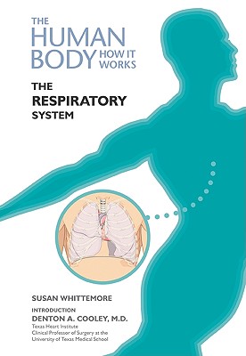 The Respiratory System - Whittemore, Susan, and Cooley, Denton A, M.D. (Introduction by)